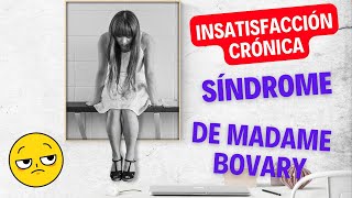 INSATISFACCIÓN CRÓNICA Síndrome de Madame Bovary [upl. by Medea]