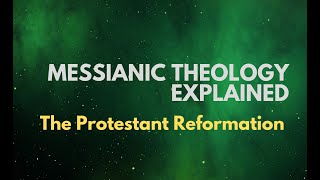 The Protestant Reformation  Messianic Theology Explained [upl. by Slyke442]