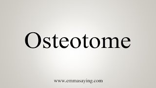 How To Say Osteotome [upl. by Domph]