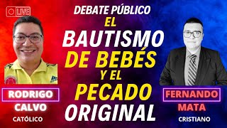 DEBATE SOBRE EL BAUTISMO DE BEBÉS Y EL PECADO ORIGINAL RODRIGO CALVO VS FERNANDO MATA [upl. by Adnilym222]