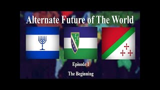 Alternate Future of The World Episode 1 The Beginning REUPLOAD [upl. by Vigen]