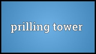 Prilling tower Meaning [upl. by Eninnaej]