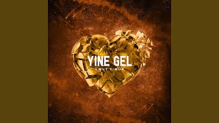 Yine Gel [upl. by Janos]