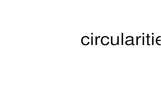 How to pronounce circularities [upl. by Nakhsa]