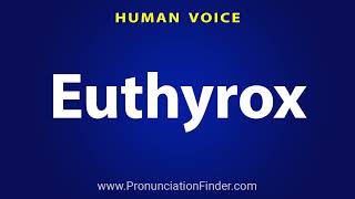 How To Pronounce Euthyrox [upl. by Cadel19]