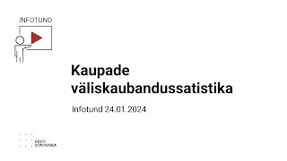 Kaupade väliskaubandussatistika infotund 24012024 [upl. by Maynard881]