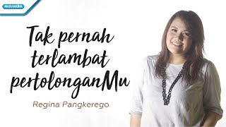 Tak Pernah Terlambat PertolonganMu  Regina Pangkerego with lyric [upl. by Drawd661]