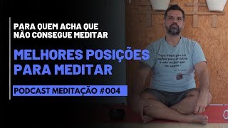 PODCAST Meditação  004  Para quem acha que não consegue meditar  Melhores Posições para Meditar [upl. by Bohman457]