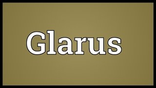 Glarus Meaning [upl. by Eiuol]