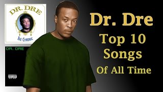 DR DRE  Top 10 Songs EVER Made [upl. by Primrose124]