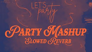 PARTY MASHUP  Slowed Reverb  Use Headphones  AP melodies lofi  Chill Out [upl. by Sirovart8]