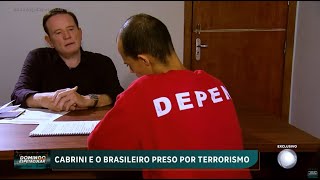 Exclusivo Cabrini fica frente a frente com o primeiro brasileiro condenado por terrorismo [upl. by Waine449]