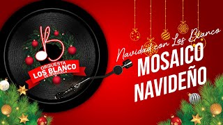 LOS BLANCO  MOSAICO NAVIDEÑO [upl. by Behlau634]