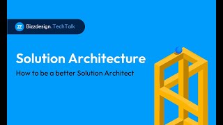 Bizzdesign Tech Talk Solution Architecture  how to be a better Solution Architect [upl. by Cassell]