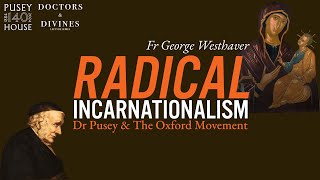 Radical Incarnationalism Dr Pusey and the Oxford Movement  Fr George Westhaver [upl. by Aicinod425]