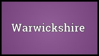 Warwickshire Meaning [upl. by Dunlavy]