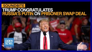 Trump Congratulates Russia’s Putin On Prisoner Swap Deal  Dawn News English [upl. by Laughton]