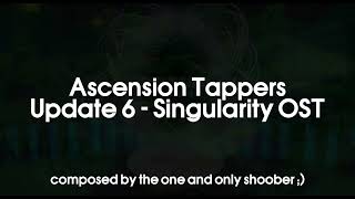 Ascension Tappers OST Singularity [upl. by Okimuy]