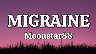 Migraine  Moonstar88 Lyrics [upl. by Droc]