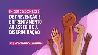 Encontro de Comissões e Subcomitês de Prevenção do Assédio e da Discriminação  1211 Manhã [upl. by Ajed]