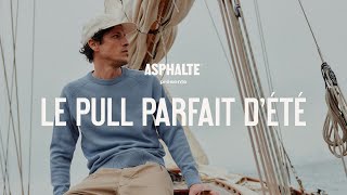 Le Pull Parfait d’Été  ASPHALTE [upl. by Amehsyt]