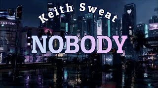 NOBODY By Keith Sweat [upl. by Ennaeiluj]