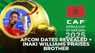 AFCON 2025 DATES REVEALED amp INAKI FULL OF PRAISE FOR BROTHER NICO AFTER DISPLAY VS ITALY [upl. by Russian29]