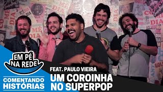 COMENTANDO HISTÓRIAS 20  UM COROINHA NO SUPERPOP Feat Paulo Vieira [upl. by Godred]