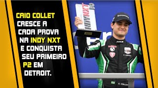 CAIO COLLET CRESCE NA INDY NXT E É P2 EM DETROIT PIETRO FITTIPALPI FAZ CORRIDA SEGURA NA INDY [upl. by Occer]