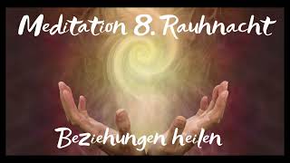 Rauhnächte Meditation 8 Rauhnacht  Beziehungen heilen [upl. by Tewell]