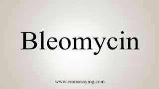 How To Say Bleomycin [upl. by Aroda]