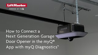 How to Connect a LiftMaster Next Generation Garage Door Opener in the myQ App with myQ Diagnostics [upl. by Arimak]