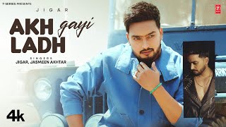 AKH LADH GAYI Official Video  JIGAR  Latest Punjabi Songs 2024  TSeries [upl. by Noraa]