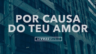 Por causa do Teu Amor  CD Pra Que Outros Possam Viver  Livres Para Adorar [upl. by Anirtac82]