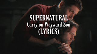 SUPERNATURAL  Carry On My Wayward Son LYRICS [upl. by Acinorav139]