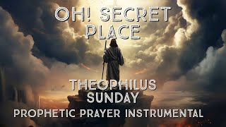 THEOPHILUS SUNDAY OH SECRET PLACE  PROPHETIC PRAYER INSTRUMENTAL STRINGS FOR PRAYER [upl. by Zerep947]