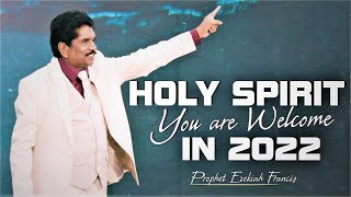 Holy Spirit You are welcome in 2022  Prophet Ezekiah Francis [upl. by Rist704]