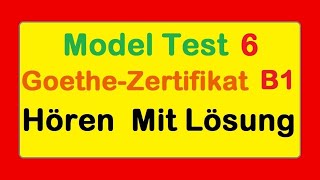 6 Goethe Zertifikat B1  Model Test 6  Hören B1  Hören mit Lösungen deutsch [upl. by Puna152]