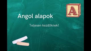 Angol alapok 1rész  Teljesen kezdőknek [upl. by Dobson]