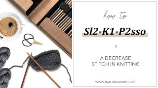 Knitting Help Sl2K1P2sso In A Knitting Pattern  Decrease Knit Stitch [upl. by Tremml]