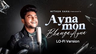 Ayna Mon Bhanga Ayna  Lofi Version  Mithun Saha [upl. by Lussi]