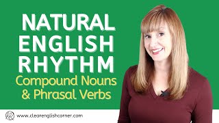 Natural English Rhythm Compound Nouns and Phrasal Verbs [upl. by Shute]