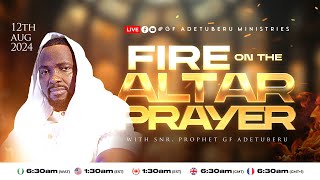 FIRE ON THE ALTAR PRAYER SNR PROPHET GF ADETUBERU 12082024 [upl. by Tizes]