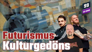 Futurismus  Kulturgedöns  99 ZU EINS  Ep 420 [upl. by Nicoli]