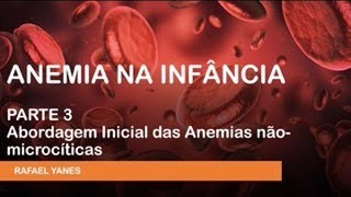 Anemia na Infância Parte 3  Abordagem Inicial das Anemias nãomicrocíticas [upl. by Madden]