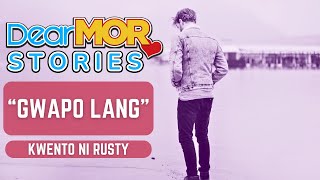 Dear MOR Stories quotGwapo Langquot Kwento Ni Rusty [upl. by Adnyc461]