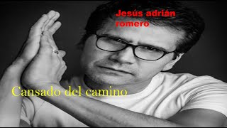 cansado del camino JESÚS ADRIAN ROMERO [upl. by Akselav60]