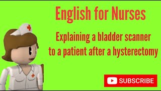 English for Nurses Explaining a Bladder Scan to a Patient after Hysterectomy [upl. by Aytak]