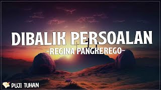 Di Balik Persoalan  Regina Pangkerego Lirik Lagu Rohani Kristen Terbaru 2023 [upl. by Aisiat]