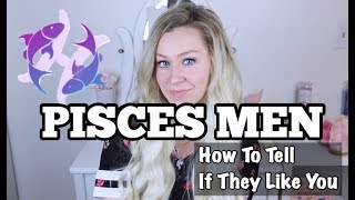 Pisces Men  How To Tell If They Like You [upl. by Arte]